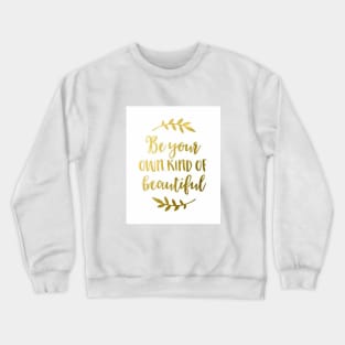 Be your own kind of beautiful Crewneck Sweatshirt